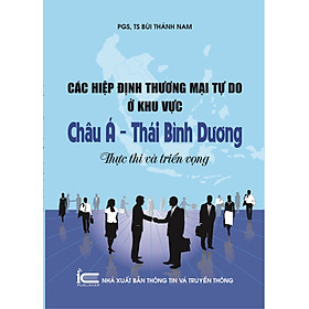 Hình ảnh sách Các Hiệp Định Thương Mại Tự Do Ở Khu Vực Châu Á – Thái Bình Dương: Thực Thi Và Triển Vọng